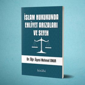 İslam Hukukunda Ehliyet Arızaları ve Sefeh - Mehmet Onur
