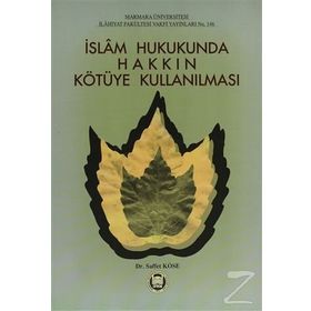 İSLAM HUKUKUNDA HAKKIN KÖTÜYE KULLANILMASI - SAFFET KÖSE