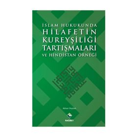 İslam Hukukunda Hilafetin Kureyşiliği Tartışmaları ve Hindistan Örneği - Adnan Hoyladı