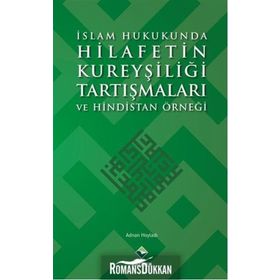 İslam Hukukunda Hilafetin Kureyşiliği Tartışmaları ve Hindistan Örneği - Adnan Hoyladı