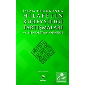 İslam Hukukunda Hilafetin Kureyşiliği Tartışmaları ve Hindistan Örneği - Adnan Hoyladı