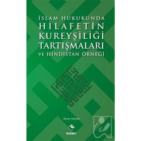 İslam Hukukunda Hilafetin Kureyşiliği Tartışmaları ve Hindistan Örneği - Adnan Hoyladı