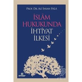 İSLAM HUKUKUNDA İHTİYAT İLKESİ - ALI İHSAN PALA