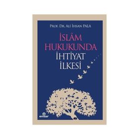 İSLAM HUKUKUNDA İHTİYAT İLKESİ - ALI İHSAN PALA