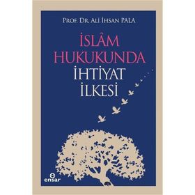 İSLAM HUKUKUNDA İHTİYAT İLKESİ - ALI İHSAN PALA