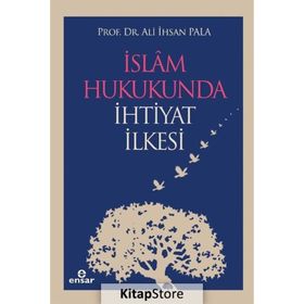 İSLAM HUKUKUNDA İHTİYAT İLKESİ - ALI İHSAN PALA