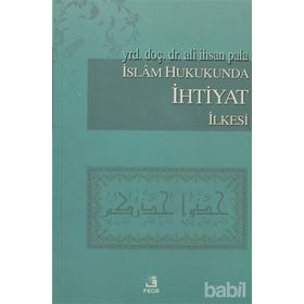 İSLAM HUKUKUNDA İHTİYAT İLKESİ - ALI İHSAN PALA