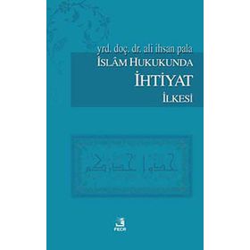 İSLAM HUKUKUNDA İHTİYAT İLKESİ - ALI İHSAN PALA