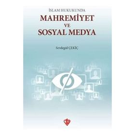 İslam Hukukunda Mahremiyet ve Sosyal Medya - Sevdegül Çekiç