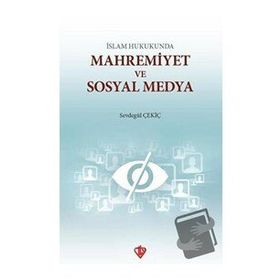 İslam Hukukunda Mahremiyet ve Sosyal Medya - Sevdegül Çekiç