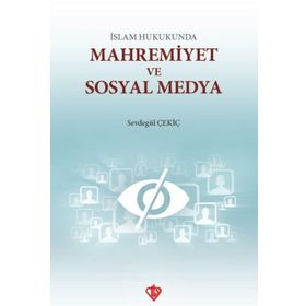 İslam Hukukunda Mahremiyet ve Sosyal Medya - Sevdegül Çekiç