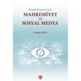 İslam Hukukunda Mahremiyet ve Sosyal Medya - Sevdegül Çekiç