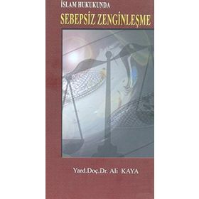 İSLAM HUKUKUNDA SEBEPSIZ ZENGİNLEŞME - ALI KAYA