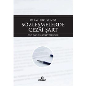 İslam Hukukunda Sözleşmelerde Cezai Şart - Şevket Pekdemir