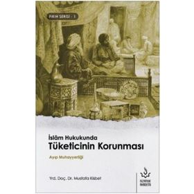 İslam Hukukunda Tüketicinin Korunması - Mustafa Kisbet