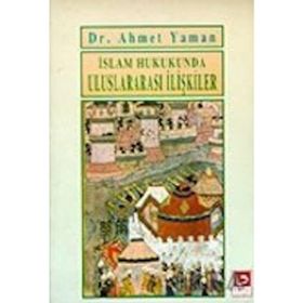 İSLAM HUKUKUNDA ULUSLARARASI İLİŞKİLER - AHMET YAMAN