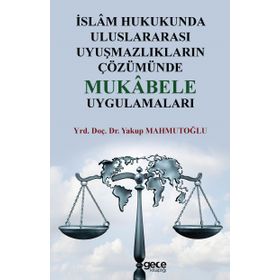 İslam Hukukunda Uluslararası Uyuşmazlıkların Çözümünde Mukabele Uygulamaları - Yakup Mahmutoğlu