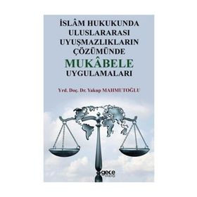 İslam Hukukunda Uluslararası Uyuşmazlıkların Çözümünde Mukabele Uygulamaları - Yakup Mahmutoğlu