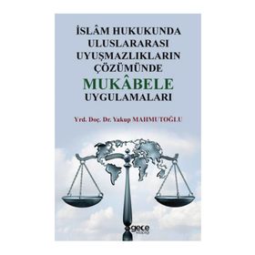 İslam Hukukunda Uluslararası Uyuşmazlıkların Çözümünde Mukabele Uygulamaları - Yakup Mahmutoğlu