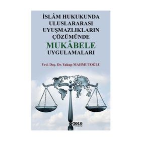 İslam Hukukunda Uluslararası Uyuşmazlıkların Çözümünde Mukabele Uygulamaları - Yakup Mahmutoğlu