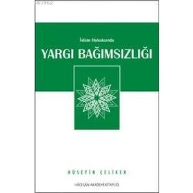 İSLAM HUKUKUNDA YARGI BAĞIMSIZLIĞI - HÜSEYİN ÇELİKER
