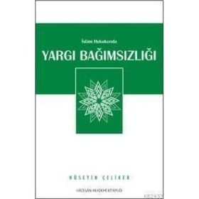 İSLAM HUKUKUNDA YARGI BAĞIMSIZLIĞI - HÜSEYİN ÇELİKER