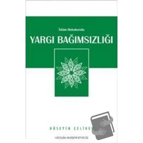 İSLAM HUKUKUNDA YARGI BAĞIMSIZLIĞI - HÜSEYİN ÇELİKER