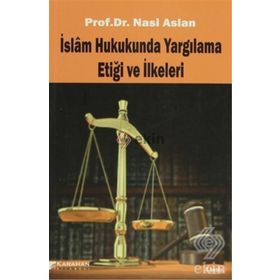 İslam Hukukunda Yargılama Etiği ve İlkeleri - Nasi Aslan
