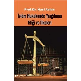 İslam Hukukunda Yargılama Etiği ve İlkeleri - Nasi Aslan