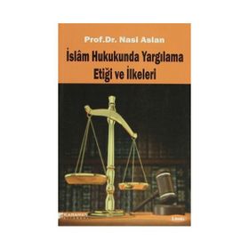 İslam Hukukunda Yargılama Etiği ve İlkeleri - Nasi Aslan