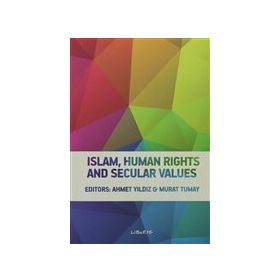ISLAM, HUMAN RIGHTS AND SECULAR VALUES - AHMET YILDIZ;MURAT TUMAY
