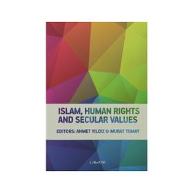 ISLAM, HUMAN RIGHTS AND SECULAR VALUES - AHMET YILDIZ;MURAT TUMAY