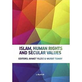 ISLAM, HUMAN RIGHTS AND SECULAR VALUES - AHMET YILDIZ;MURAT TUMAY