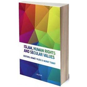 ISLAM, HUMAN RIGHTS AND SECULAR VALUES - AHMET YILDIZ;MURAT TUMAY