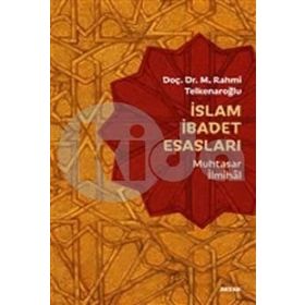İslam İbadet Esasları-Muhtasar İlmihal - M. Rahmi Telkenaroğlu
