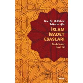 İslam İbadet Esasları-Muhtasar İlmihal - M. Rahmi Telkenaroğlu