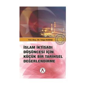 İslam İktisadı Düşüncesi İçin Küçük Bir Tarihsel Değerlendirme - Tolga Kabaş