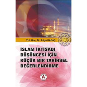 İslam İktisadı Düşüncesi İçin Küçük Bir Tarihsel Değerlendirme - Tolga Kabaş