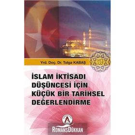 İslam İktisadı Düşüncesi İçin Küçük Bir Tarihsel Değerlendirme - Tolga Kabaş