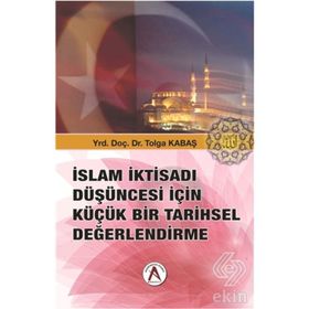 İslam İktisadı Düşüncesi İçin Küçük Bir Tarihsel Değerlendirme - Tolga Kabaş