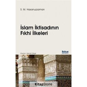 İslam İktisadının Fıkhi İlkeleri - S. M. Hasanuzzaman Hamdi Çilingir