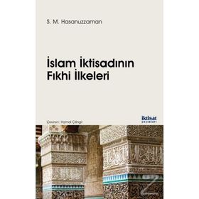 İslam İktisadının Fıkhi İlkeleri - S. M. Hasanuzzaman Hamdi Çilingir
