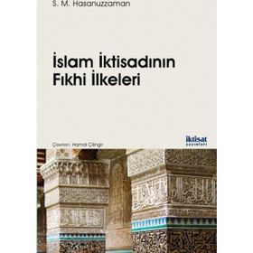 İslam İktisadının Fıkhi İlkeleri - S. M. Hasanuzzaman Hamdi Çilingir