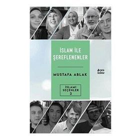 İslam ile Şereflenenler - Mustafa Ablak