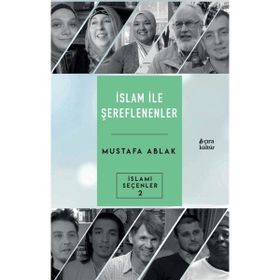 İslam ile Şereflenenler - Mustafa Ablak