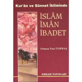 İSLAM İMAN İBADET - OSMAN NURI TOPBAŞ