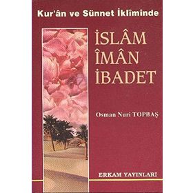 İSLAM İMAN İBADET - OSMAN NURI TOPBAŞ