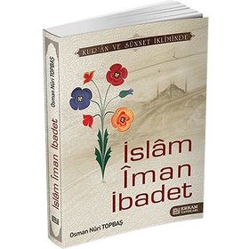 İSLAM İMAN İBADET - OSMAN NURI TOPBAŞ