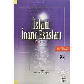İslam İnanç Esasları El Kitabı - Şaban Ali Düzgün Ahmet Akbulut Muammer Esen Mahmut Ay Ramazan Altıntaş Hüseyin Aydın Ramazan Biçer Temel Yeşilyurt Hülya Alper