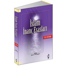 İslam İnanç Esasları El Kitabı - Şaban Ali Düzgün Ahmet Akbulut Muammer Esen Mahmut Ay Ramazan Altıntaş Hüseyin Aydın Ramazan Biçer Temel Yeşilyurt Hülya Alper